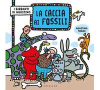 La caccia ai fossili. I birbanti di Agostino. Ediz. a colori
