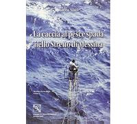 Libri Rocco Sisci - La Caccia Al Pesce Spada Nello Stretto Di Messina