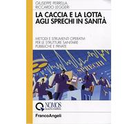 La caccia e la lotta agli sprechi in sanità. Metodi e strumenti operativi per le strutture sanitarie pubbliche e private