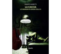La caccia. Le indagini di Diego Celli. Vol. 2