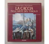 La caccia nell'arte del Tirolo - Gasser, Stampfer (Athesia, 1995)