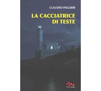 Libri Claudio Paglieri - La Cacciatrice Di Teste