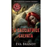 La cacciatrice salvata: Un romanzo harem inverso