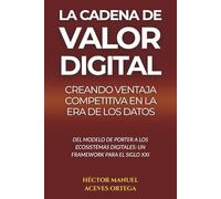 La Cadena de Valor Digital: Creando Ventaja Competitiva en la Era de los Datos