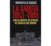 La caduta. 1953-1989. Dalla morte di Stalin al crollo del muro