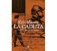 Libri Ezio Mauro - La Caduta. Cronache Dalla Fine Del Fascismo