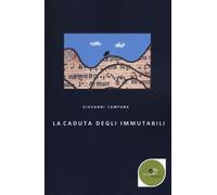 La caduta degli immutabili - Campana Giovanni