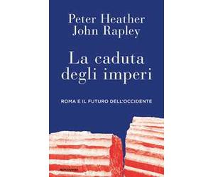 La caduta degli imperi. Roma e il futuro dell'Occidente