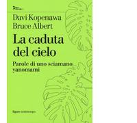 La caduta del cielo. Parole di uno sciamano yanomami - 2018 - Not