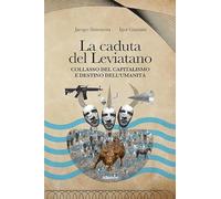 La caduta del Leviatano. Collasso del capitalismo e destino dell'umanit - NUOVO