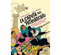 La caduta del patriarcato. La storia del sessismo, la lotta e la resistenza delle donne