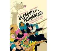 La caduta del patriarcato. La storia del sessismo, la lotta e la resistenza delle donne. Ediz. a colori
