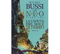 La caduta del sole di ferro. N.E.O.. Vol. 1