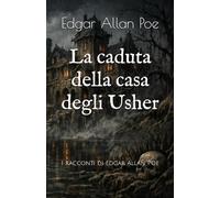 La caduta della casa degli Usher: I racconti di Edgar Allan Poe