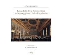 La caduta della Serenissima. I temporeggiatori della Repubblica