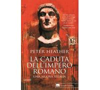 La caduta dell'impero romano. Una nuova storia - 2008 - Garzanti