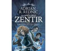 Rednic Adrian R. – La caduta dello Zentir: I rinnegati di Arest – Vol. 1