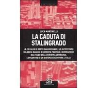 La caduta di Stalingrado. La ex Falck di Sesto San Giovanni e le autostrade milanesi: banche e cemento, politica e corruzione nel feudo della sinistra lombarda. L'epicentro di un sistema che divo...