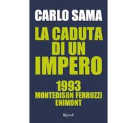 La caduta di un impero. 1993. Montedison Ferruzzi Enimont - Sama Carlo