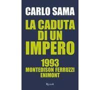 La caduta di un impero. 1993. Montedison Ferruzzi Enimont - Sama Carlo