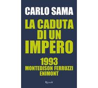 La caduta di un impero. 1993. Montedison Ferruzzi Enimont