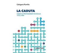 La caduta. Eventi e protagonisti in Sicilia 1972-1994