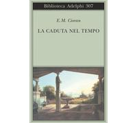 La caduta nel tempo - Cioran Emil M.