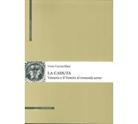 La caduta. Venezia e il Veneto al «tremendo zorno»