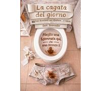 La cagata del giorno: 55 frasi divertenti per riflettere... e ridere.