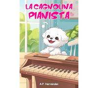 La Cagnolina Pianista: Un divertente libro per bambini, a partire dai 6-7 anni