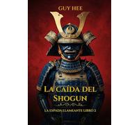 La Caída del Shogun - La Espada Llameante Libro 2: Un thriller histórico de samuráis