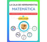 La Caja de Herramientas Matemática: Lo esencial desde la secundaria hasta la universidad