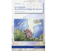 La Calabria: da periferia a luogo di riscatto - Vetere Anna