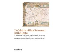 La Calabria e il Mediterraneo nel Seicento. Economia, società, istituzioni, cultura