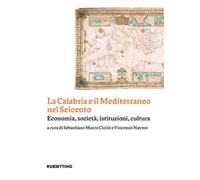 La Calabria e il Mediterraneo nel Seicento. Economia, società, istituzioni, cultura