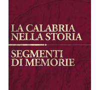 La Calabria nella storia. Segmenti di memoria