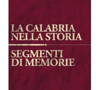 La Calabria nella storia. Segmenti di memoria