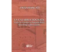 La Calabria sognata. Carlo De Cardona e Pasquale Rossi. Due tempi e dieci quadri