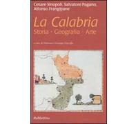 La Calabria. Storia, geografia, arte