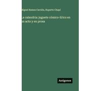 La calandria: juguete cómico-lírico en un acto y en prosa