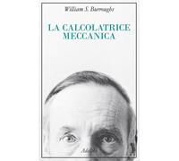 LA CALCOLATRICE MECCANICA - BURROUGHS WILLIAM S. - Adelphi
