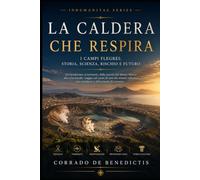 LA CALDERA CHE RESPIRA: Campi Flegrei e Napoli: storia, scienza, terremoti e il futuro di un supervulcano: 114