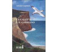 La Caletta E Il Gabbiano - Carpinteri Antonio - 2022 - Edizioni del Faro