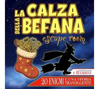 La Calza della Befana: Escape Room: Enigmi, indovinelli e avventure magiche nel mondo della Befana per Bambini e Adulti