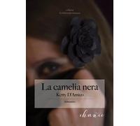 La Camelia Nera di D’Amico Ketty, Orsi, 2017, Chance Edizioni