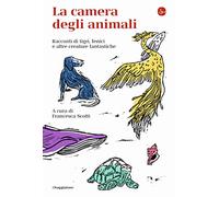 La camera degli animali. Racconti di tigri, fenici e altre creature fantastiche