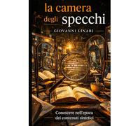 La camera degli specchi: Conoscere nell'epoca dei contenuti sintetici