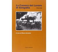 La Camera del lavoro di Senigallia 1908-2008