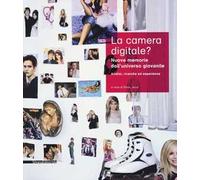 La camera digitale? Nuove memorie dell'universo giovanile. Analisi, ricerche ed esperienze. Ediz. illustrata