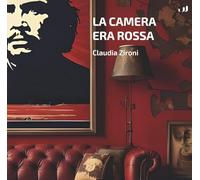 Libri Claudia Zironi - La Camera Era Rossa